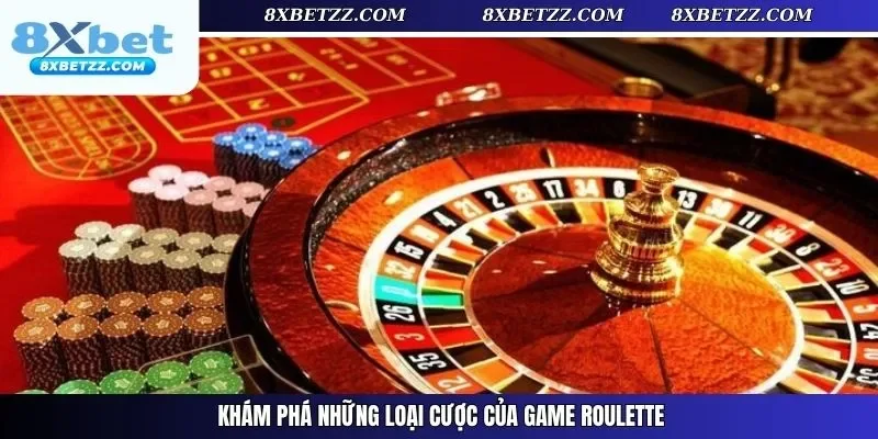 Khám phá những loại cược của game Roulette