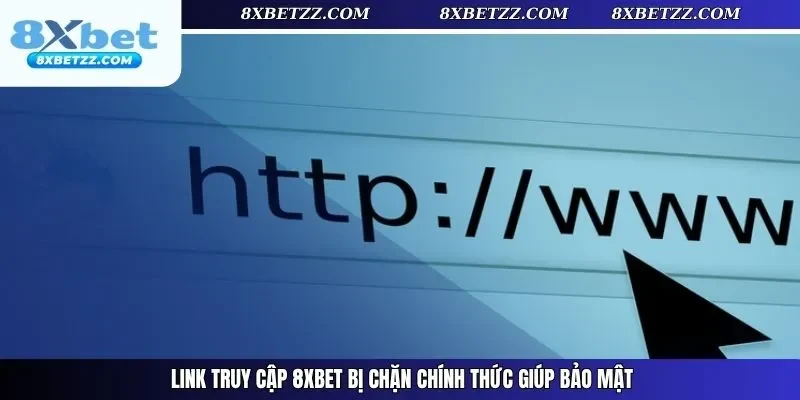 Link truy cập 8xbet bị chặn chính thức giúp bảo mật