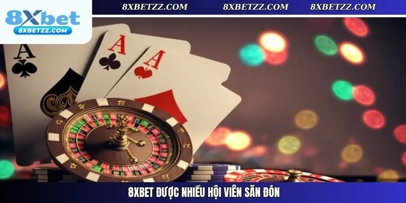 8xbet được nhiều hội viên săn đón